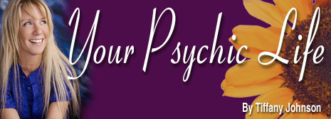 Tiffany Johnson - YOur Psychic Life is Tiffany's monthly column on being psychic.